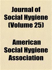 Journal of Social Hygiene (Volume 25),1152473891,9781152473898