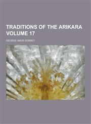 Traditions of the Arikara Volume 17,1230303863,9781230303864