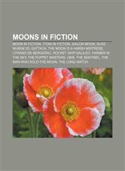 Moons in fiction Moon in fiction, Titan in fiction, Sailor Moon, Duke Nukem 3D, Gattaca, The Moon Is a Harsh Mistress, Cyrano de Bergerac,1156539714,9781156539712