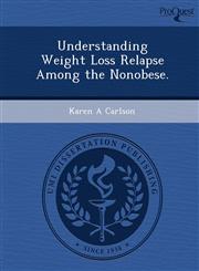 Understanding Weight Loss Relapse Among the Nonobese.,1249900301,9781249900306
