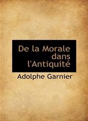 De la Morale dans l'Antiquité,1110228910,9781110228911