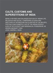 Cults, Customs and Superstitions of India; Being a Revised and Enlarged Edition of Indian Life, Religious and Social Comprising Studies and Sketches,1459075463,9781459075467