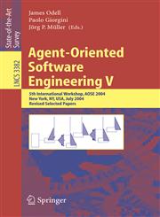 Agent-Oriented Software Engineering V 5th International Workshop, AOSE 2004, New York, NY, USA, July 2004, Revised Selected Papers,3540242864,9783540242864