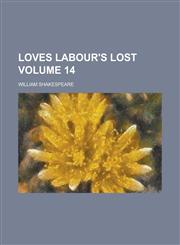 Loves labour's lost Volume 14,1236847490,9781236847492