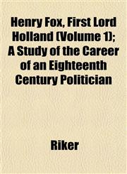Henry Fox, First Lord Holland (Volume 1); A Study of the Career of an Eighteenth Century Politician,1152285556,9781152285552