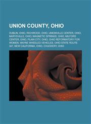 Union County, Ohio Dublin, Ohio, Richwood, Ohio, Unionville Center, Ohio, Marysville, Ohio, Magnetic Springs, Ohio, Milford Center, Ohio, Plain City, Ohio, Ohio Reformatory for Women, Wayne Wheeled Vehicles, Ohio State Route 347,1157279546,9781157279549