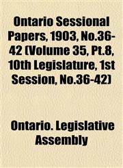 Ontario Sessional Papers, 1903, No.36-42 (Volume 35, Pt.8, 10th Legislature, 1st Session, No.36-42),1153046385,9781153046381