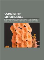 Comic strip superheroes Flash Gordon, Superdupont, Popeye, The Phantom, Doomlord, Mandrake the Magician, Hugo Hercules,1155337999,9781155337999