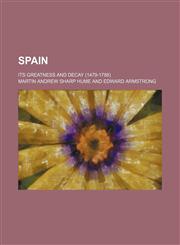Spain; Its Greatness and Decay (1479-1788),1458852601,9781458852601