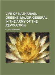 Life of Nathanael Greene, Major-General in the Army of the Revolution,1150875674,9781150875670