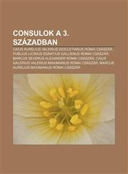 Consulok a 3. Szazadban Caius Aurelius Valerius Diocletianus Romai Csaszar, Publius Licinius Egnatius Gallienus Romai Csaszar,1232911623,9781232911623