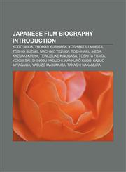 Japanese film biography Introduction Kogo Noda, Thomas Kurihara, Yoshimitsu Morita, Toshio Suzuki, Machiko Tezuka, Toshiharu Ikeda,1157537022,9781157537021