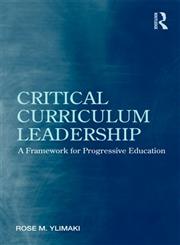 Critical Curriculum Leadership A Framework for Progressive Education 1st Edition,0415876214,9780415876216