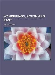 Wanderings, South and East,123041634X,9781230416342