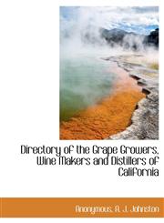 Directory of the Grape Growers, Wine Makers and Distillers of California,1140231677,9781140231677