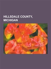 Hillsdale County, Michigan People from Hillsdale County, Michigan, Adams Township, Hillsdale County, Michigan, Hillsdale, Michigan, Amboy Townshi,1230571817,9781230571812