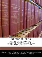 BROWNFIELDS REDEVELOPMENT ENHANCEMENT ACT,1240605749,9781240605743