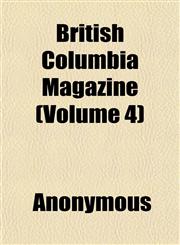 British Columbia Magazine (Volume 4),115193321X,9781151933218
