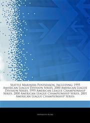 Articles On Seattle Mariners Postseason, including 1995 American League Division Series, 2000 American League Division Series, 1995 American League Championship Series, 2000 American League Championship Series,1243801964,9781243801968