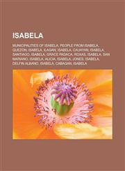 Isabela Municipalities of Isabela, People from Isabela, Quezon, Isabela, Ilagan, Isabela, Cauayan, Isabela, Santiago, Isabela, Grace Padaca, Roxas, Isabela, San Mariano, Isabela, Alicia, Isabela, Jones, Isabela, Delfin Albano, Isabela,1157858252,9781157858256