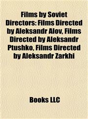 Films by Soviet Directors (Film Guide) Films Directed by Aleksandr Alov, Films Directed by Aleksandr Ptushko,1158028768,9781158028764