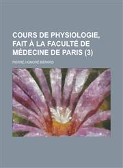 Cours de Physiologie, Fait a la Faculte de Medecine de Paris (3 ),1153524635,9781153524636