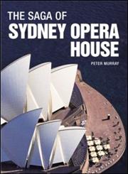 The Saga of Sydney Opera House The Dramatic Story of the Design and Construction of the Icon of Modern Australia,0415325226,9780415325226
