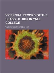 Vicennial Record of the Class of 1887 in Yale College,115129425X,9781151294258