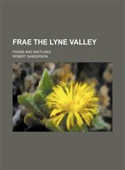 Frae the Lyne Valley; poems and sketches,,1150663545,9781150663543