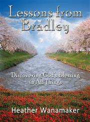 Lessons from Bradley Discovering God's Blessing in All Things,0988852810,9780988852815