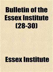 Bulletin of the Essex Institute (28-30),1153850230,9781153850230