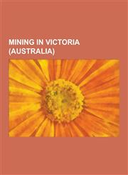 Mining in Victoria (Australia) Mines in Victoria (Australia), Mining Towns in Victoria (Australia), Victoria (Australia) Gold Rushes, Ballarat, Talla,1230839151,9781230839158