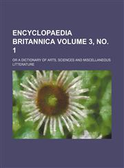 Encyclopaedia Britannica; Or a Dictionary of Arts, Sciences and Miscellaneous Litterature Volume 3, No. 1,123653641X,9781236536419