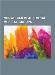 Norwegian Black Metal Musical Groups Burzum, Darkthrone, Dimmu Borgir, Emperor, Satyricon, Immortal, Helheim, Gorgoroth, Antestor, Mayhem, Solefald,,1230631283,9781230631288