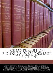 CUBA'S PURSUIT OF BIOLOGICAL WEAPONS FACT OR FICTION?,1240474563,9781240474561