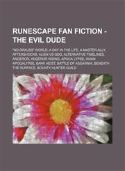 RuneScape Fan Fiction - The evil dude "No Drauss" World, A Day in the Life, A Master Ally, Aftershocks, Alien vs GDG, Alternative Timelines, Angeror, Angeror Rising, Apoca Lypse, Avian Apocalypse, Bank Heist, Battle of Asgarnia, Beneath the Surface,1234683512,9781234683511