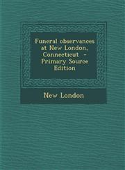 Funeral Observances at New London, Connecticut - Primary Source Edition,1289618631,9781289618636