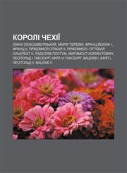 Koroli Chekhiï Ioann Lyuksemburzʹkyy̆, Mariya Tereziya, Frants Y̆osyf I, Frants II, Przhemysl Otakar II, Przhemysl I Ottokar, Alʹbrekht II,1233804138,9781233804139