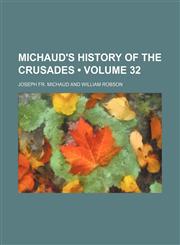 Michaud's History of the Crusades (Volume 32),1150080957,9781150080951