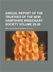 Annual report of the trustees of the New Hampshire Missionary Society Volume 28-38,123429334X,9781234293345