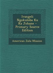 Ivangeli Ngokuloba Ku Ka Johane - Primary Source Edition,1295435993,9781295435999