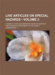 Live Articles on Special Hazards (Volume 2); A Series of Articles Reprinted From the Monthly Fire Insurance Supplement of the Weekly Underwriter,1154223671,9781154223675