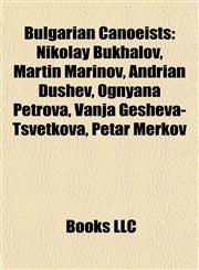 Bulgarian Canoeists Nikolay Bukhalov, Martin Marinov, Andrian Dushev, Ognyana Petrova, Vanja Gesheva-Tsvetkova, Petar Merkov,1156812925,9781156812921