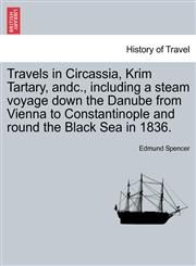Travels in Circassia, Krim Tartary, andc., including a steam voyage down the Danube from Vienna to Constantinople and round the Black Sea in 1836.,1241516642,9781241516642