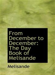 From December to December The Day Book of Melisande,1113095121,9781113095121