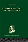 Custom and Politics in Urban Africa: A Study of Hausa Migrants in Yoruba Towns (Routledge Library Editions: Anthropology and Ethnography),0415329817,9780415329811