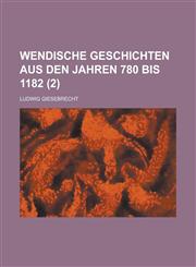 Wendische Geschichten Aus Den Jahren 780 Bis 1182 (2 ),1154678997,9781154678994