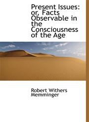 Present Issues or, Facts Observable in the Consciousness of the Age,1115476122,9781115476126