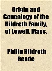Origin and Genealogy of the Hildreth Family, of Lowell, Mass.,1153084376,9781153084376