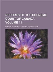 Reports of the Supreme Court of Canada Volume 11,1236955323,9781236955326